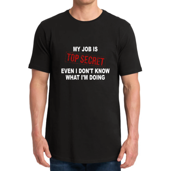 Top Secret Job Humor T-Shirt  - Unique and Fun Design - For Work and Everyday Wear