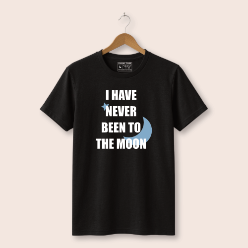 I Have Never Been to the Moon T-Shirt - Unique and Fun Design
