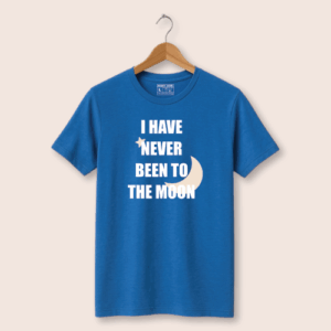 I Have Never Been to the Moon T-Shirt - Unique and Fun Design